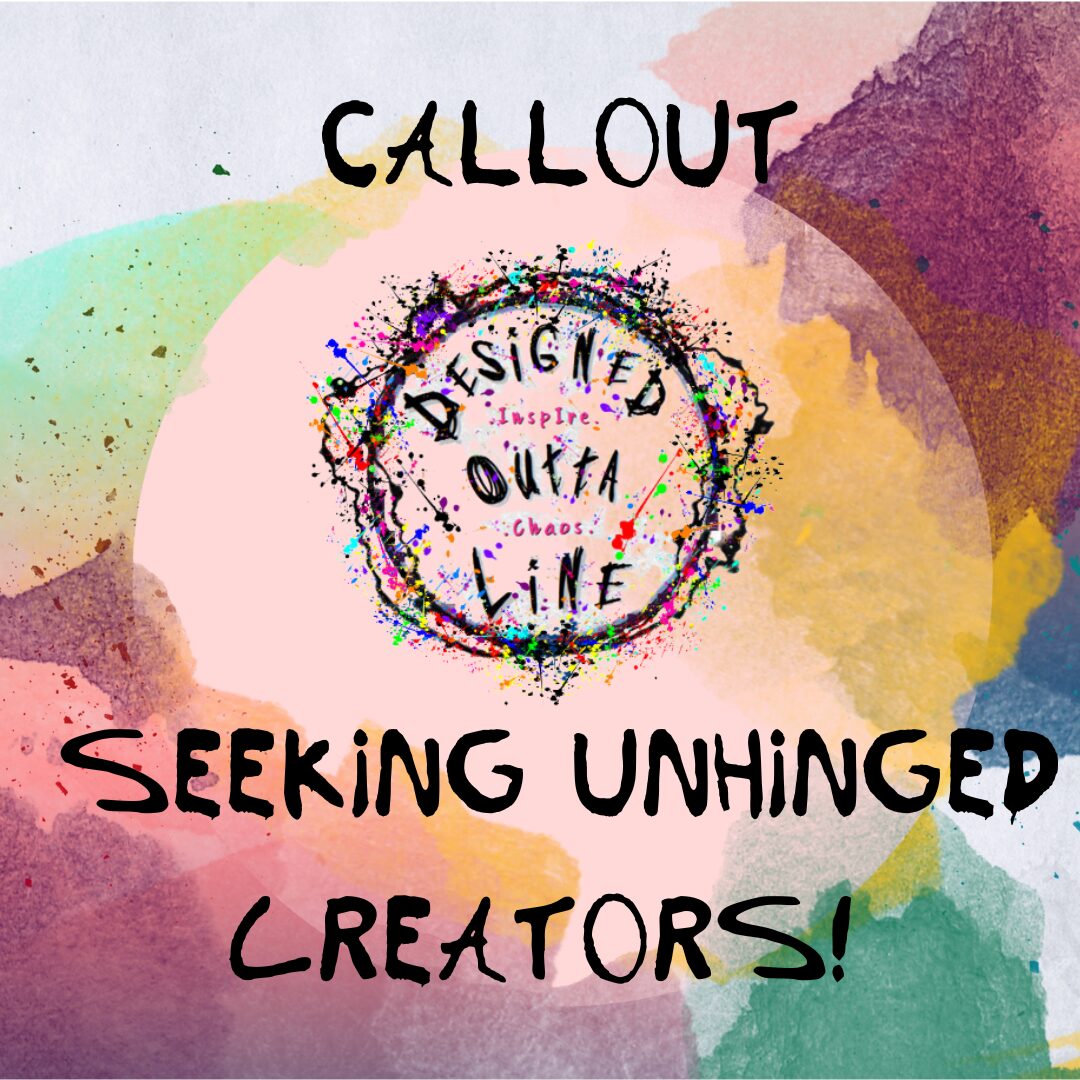 Callout! Seeking Unhinged Creators!